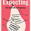 Expecting: The Inner Life Of Pregnancy