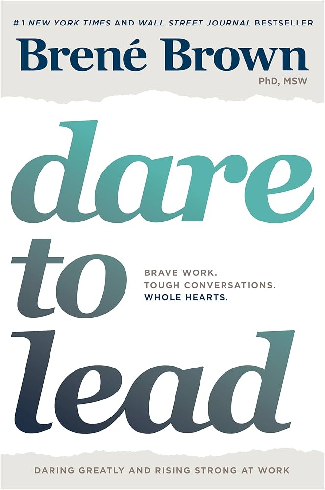 Dare To Lead: Brave Work. Tough Conversations. Whole Hearts