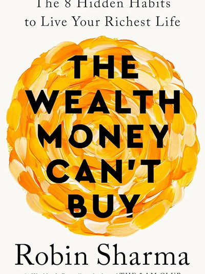 The Wealth Money Can't Buy : The 8 Hidden Habits to Live Your Richest Life