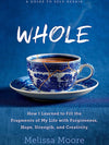 Whole: How I Learned To Fill The Fragments Of My Life With Forgiveness, Hope, Strength, And Creativity