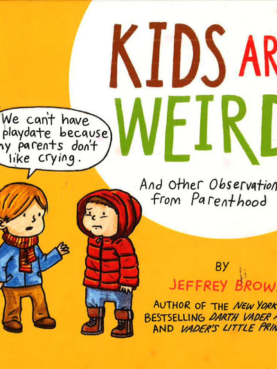 Kids Are Weird: Other Observations From Parenthood