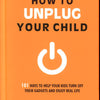 How To Unplug Your Child