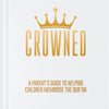Crowned : A Parent's Guide To Helping Children Memorise The Qur'an