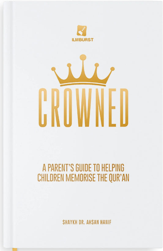 Crowned : A Parent's Guide To Helping Children Memorise The Qur'an