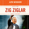 Life Wisdom Quotes From Zig Ziglar