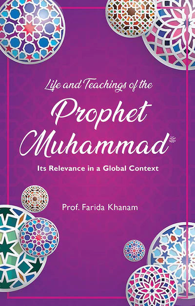 Life and Teachings of the Prophet Muhammad: Its Relevance in a Global Context