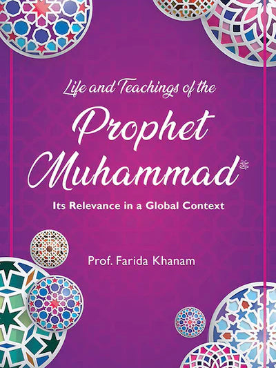 Life and Teachings of the Prophet Muhammad: Its Relevance in a Global Context