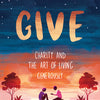 Give : Charity and the Art of Living Generously