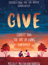 Give : Charity and the Art of Living Generously