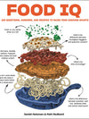 Food IQ: 100 Questions, Answers, and Recipes to Raise Your Cooking Smarts