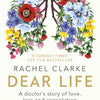 Dear Life: A Doctor's Story Of Love, Loss And Consolation