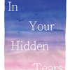 In Your Hidden Tears