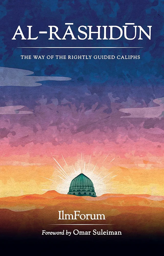 Al- Rashidun: The Way of The Rightly Guided Caliphs