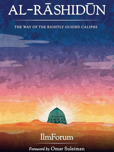 Al- Rashidun: The Way of The Rightly Guided Caliphs