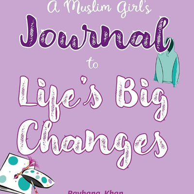 A Muslim Girl's Journal to Life's Big Changes