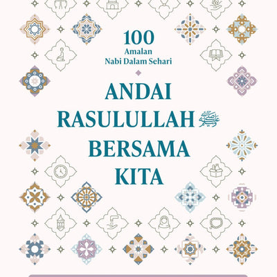 100 Amalan Nabi Dalam Sehari: Andai Rasulullah Bersama Kita