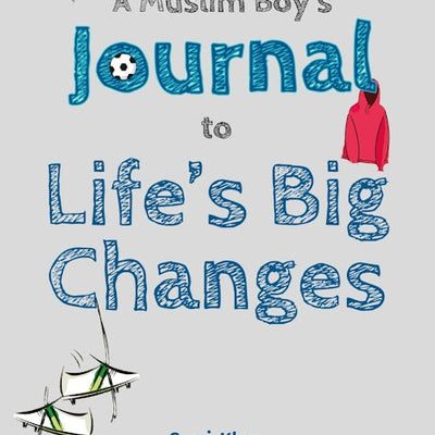 A Muslim Boy's Journal to Life's Big Changes