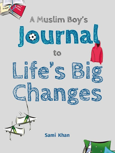 A Muslim Boy's Journal to Life's Big Changes