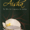 Aisha The Wife, The Companion, The Scholar