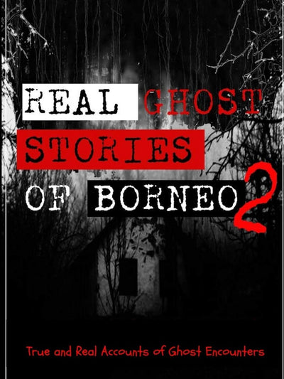 Real Ghost Stories of Borneo 2