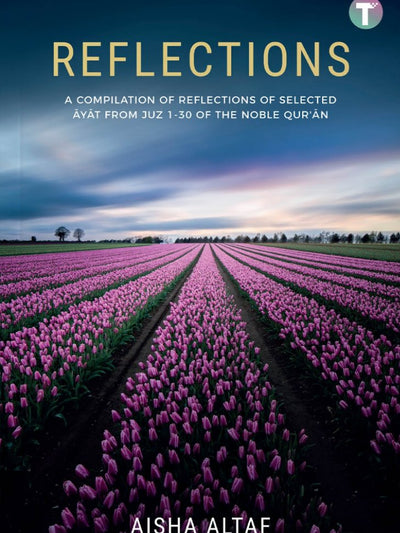 Reflections : A Compilation of Reflections of Selected Ayat from the Noble Qur’an