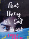 That Thing We Call A Heart