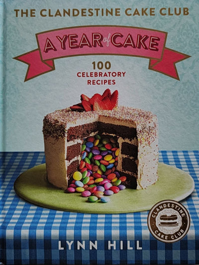 The Clandestine Cake Club : A Year Of Cake