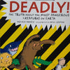 Deadly!: The Truth About Dangerous Creatures