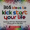 365 Ideas To Kick Start Your Life