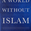 A World Without Islam