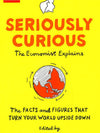 Seriously Curious : 109 Facts & Figures To Turn Your World Upside Down