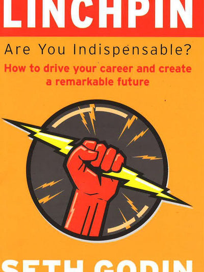 Linchpin: Are You Indispensable?