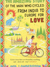 The Amazing Story of The Man Who Cycled From India to Europe for Love